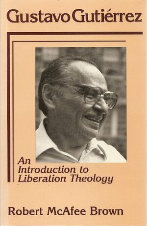 Gustavo Gutiérrez: An Introduction to Liberation Theology by Robert McAfee Brown