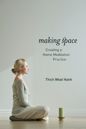 Making Space: Creating a Home Meditation Practice by Thích Nhất Hạnh