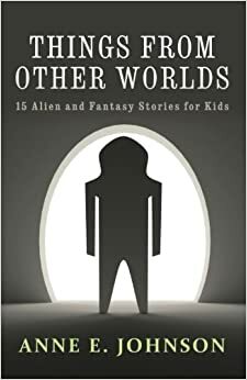 Things from Other Worlds by Anne E. Johnson