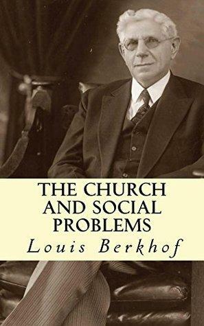 The Church and Social Problems by Louis Berkhof