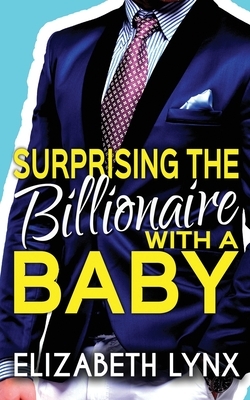 Surprising the Billionaire with a Baby by Elizabeth Lynx