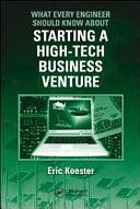 What Every Engineer Should Know About Starting a High-Tech Business Venture by Eric Koester