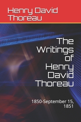 The Writings of Henry David Thoreau: 1850-September 15, 1851 by Henry David Thoreau