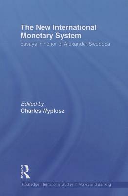 The New International Monetary System: Essays in Honor of Alexander Swoboda by 