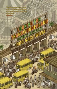 Looking for Transwonderland: Travels in Nigeria by Noo Saro-Wiwa