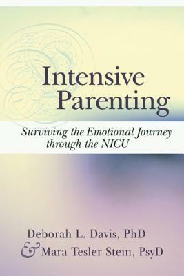 Intensive Parenting: Surviving the Emotional Journey Through the NICU by Deborah L. Davis, Maria Tesler Stein