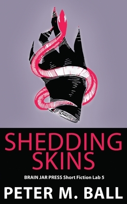Shedding Skins by Peter M. Ball