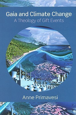 Gaia and Climate Change: A Theology of Gift Events by Anne Primavesi