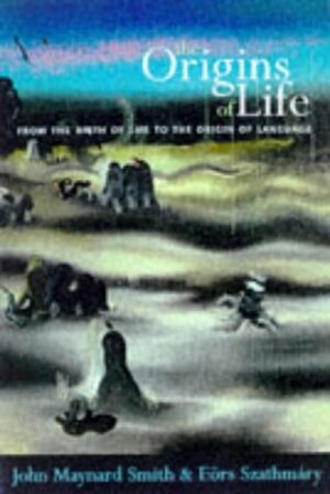 The Origins of Life: From the Birth of Life to the Origin of Language by John Maynard Smith, Eörs Szathmáry