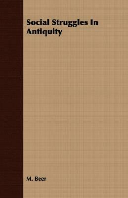 Social Struggles in Antiquity by Max Beer, M. Beer