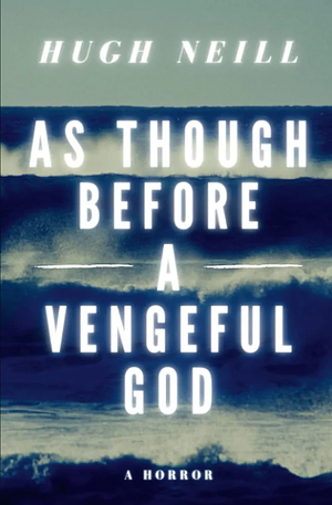 As Though Before A Vengeful God: A Horror by Hugh Neill