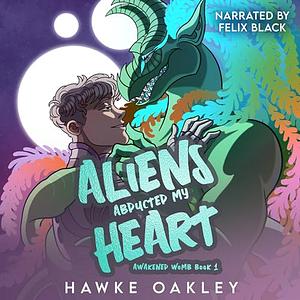 Aliens Abducted My Heart by Hawke Oakley