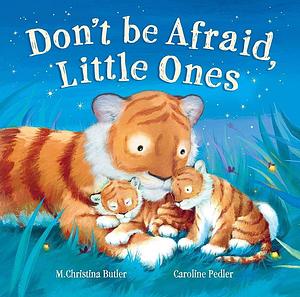 Don't Be Afraid Little Ones by M. Christina Butler, Caroline Pedler