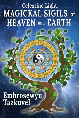 Celestine Light Magickal Sigils of Heaven and Earth by Embrosewyn Tazkuvel