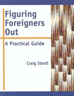 Figuring Foreigners Out: A Practical Guide by Craig Storti