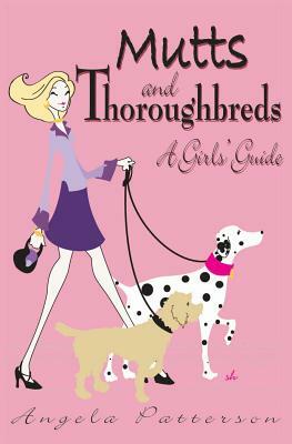 Mutts and Thoroughbreds: A Girls' Guide by Angela Patterson