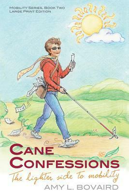 Cane Confessions: The Lighter Side to Mobility by Amy L. Bovaird