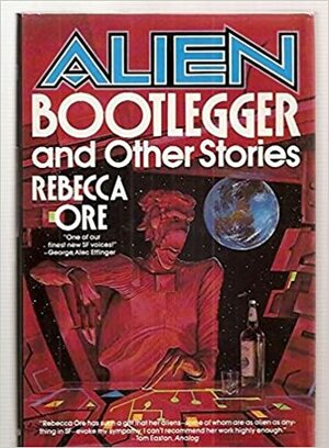Alien Bootlegger and Other Stories: And Other Stories by Rebecca Ore