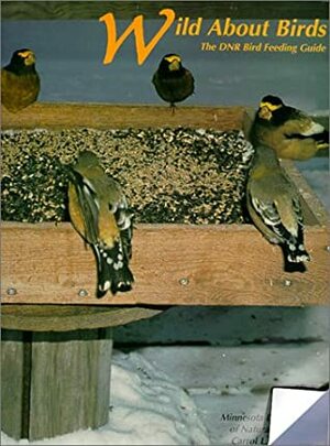 Wild about Birds: The DNR Bird Feeding Guide by Carrol L. Henderson