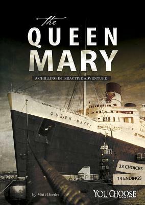 The Queen Mary: A Chilling Interactive Adventure by Matt Doeden