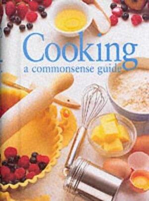 Cooking: A Common Sense Guide by Jane Price, Justine Upex