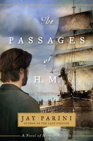 The Passages of H. M.: A Novel of Herman Melville by Jay Parini