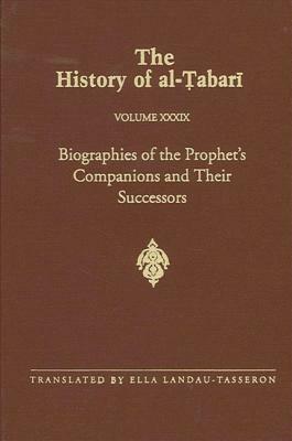 The History of Al-Tabari Vol. 39: Biographies of the Prophet's Companions and Their Successors: Al-Tabari's Supplement to His History by 