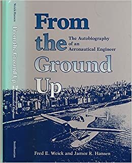 From the Ground Up: The Autobiography of an Aeronautical Engineer by James R. Hansen, Fred E. Weick