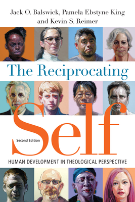 The Reciprocating Self: Human Development in Theological Perspective by Jack O. Balswick, Pamela Ebstyne King, Kevin S. Reimer