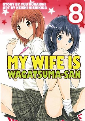 My Wife is Wagatsuma-san Vol. 8 by Yuu Kuraishi, Keishi Nishikida