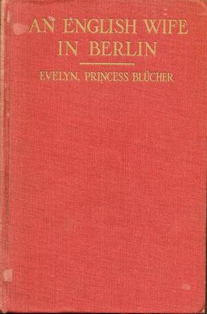 An English Wife In Berlin by Princess Blücher, Evelyn