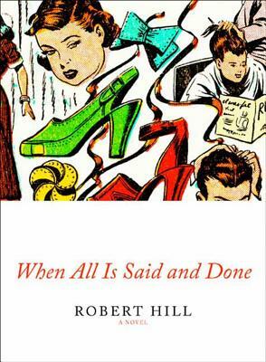 When All Is Said and Done by Robert Hill