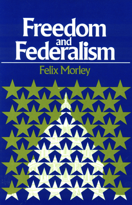 Freedom & Federalism by Felix Morley