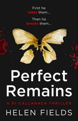Perfect Remains (a Di Callanach Thriller, Book 1) by Helen Sarah Fields