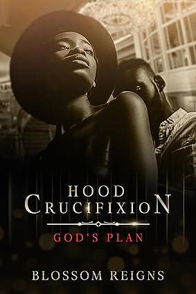 Hood Crucifixion God's Plan by Blossom Reigns