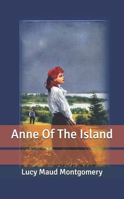 Anne of the Island by L.M. Montgomery