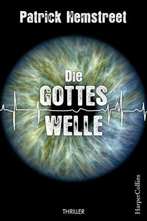 Die Gotteswelle: Wissenschaftsthriller by Patrick Hemstreet