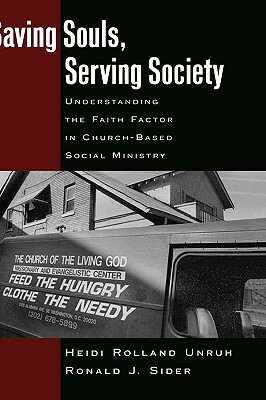 Saving Souls, Serving Society: Understanding the Faith Factor in Church-Based Social Ministry by Ronald J. Sider, Heidi Rolland Unruh