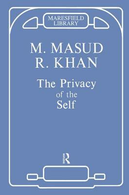 The Privacy of the Self: Papers on Psychoanalytic Theory and Technique by Masud Khan