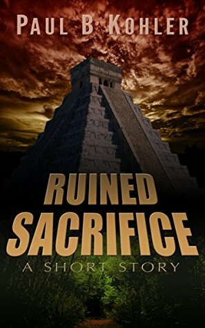 Ruined Sacrifice by Paul B. Kohler