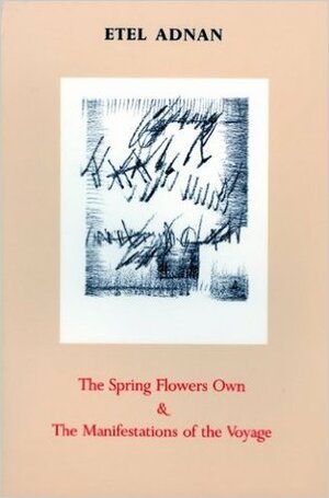 The Spring Flowers Own and the Manifestations of the Voyage by Etel Adnan