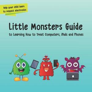 Little Monsters Guide: To Learning How to Treat Computers, Ipads and Phones by Kate Marshall