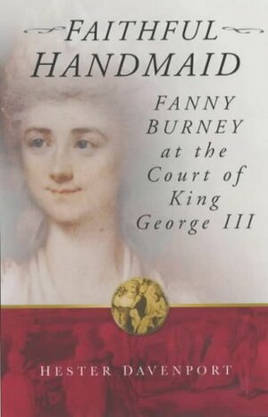 Faithful Handmaid: Fanny Burney at the Court of King George III by Hester Davenport