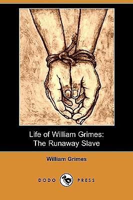 Life of William Grimes: The Runaway Slave by William Grimes, William Grimes