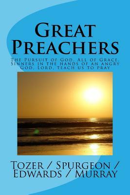 Great Preachers: The Pursuit of God, All of Grace, Sinners in the Hands of an Angry God, Lord, Teach Us to Pray by Charles Spurgeon, A.W. Tozer, Andrew Murray