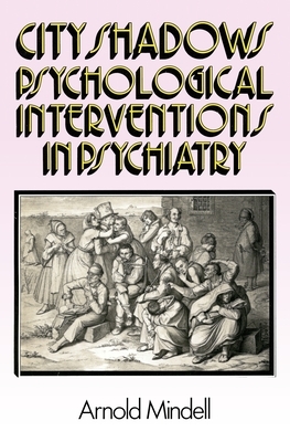 City Shadows: Psychological Interventions in Psychiatry by Arnold Mindell Ph. D.