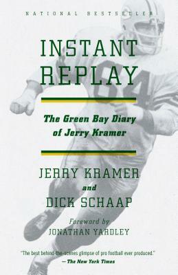 Instant Replay: The Green Bay Diary of Jerry Kramer by Gerald L. Kramer, Dick Schaap