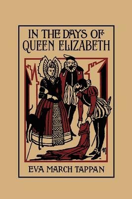 In the Days of Queen Elizabeth (Yesterday's Classics) by Eva March Tappan