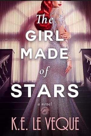The Girl Made of Stars: A Novel by K.E. Le Veque