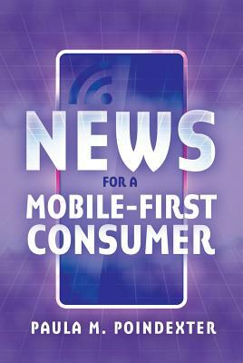 News for a Mobile-First Consumer by Paula M. Poindexter